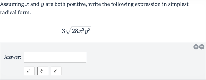 Assuming 
x and 
y are both positive, write the following expression in simplest radical form.

3sqrt(28x^(2)y^(3))
Answer: