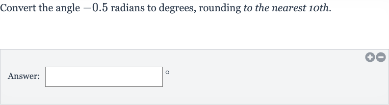 Convert the angle -0.5 radians to degrees, rounding to the nearest 10th.
Answer: