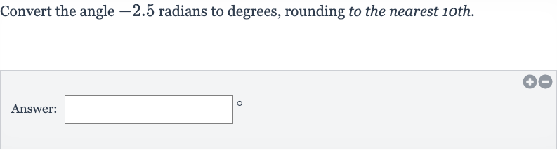 Convert the angle -2.5 radians to degrees, rounding to the nearest 10th.
Answer: