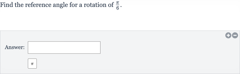 Find the reference angle for a rotation of 
(pi)/(6).
Answer:

