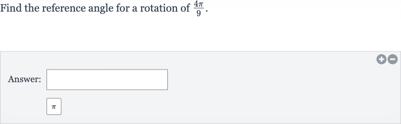 Find the reference angle for a rotation of 
(4pi)/(9).
Answer:

