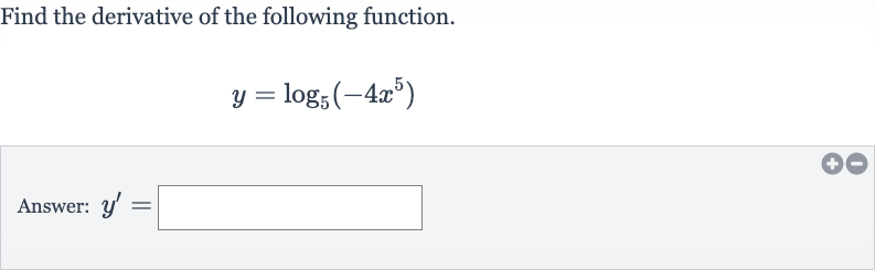 Find the derivative of the following function.

y=log_(5)(-4x^(5))
Answer: 
y^(')=