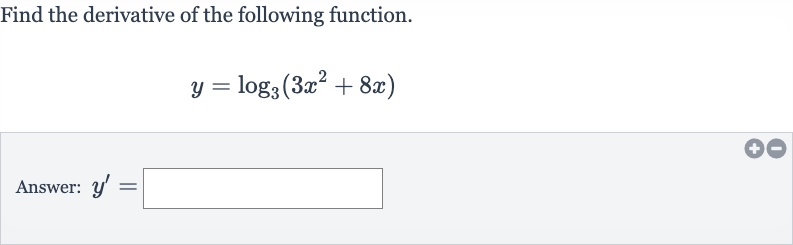 Find the derivative of the following function.

y=log_(3)(3x^(2)+8x)
Answer: 
y^(')=