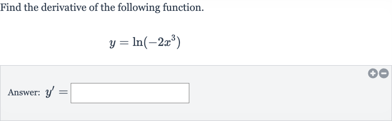 Find the derivative of the following function.

y=ln(-2x^(3))
Answer: 
y^(')=
