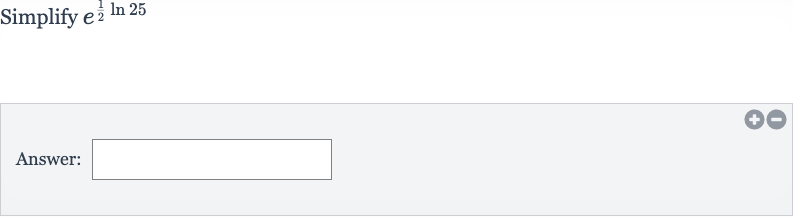 Simplify 
e^((1)/(2)ln 25)
Answer:
