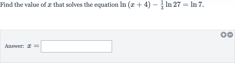Find the value of 
x that solves the equation 
ln(x+4)-(1)/(3)ln 27=ln 7.
Answer: 
x=
