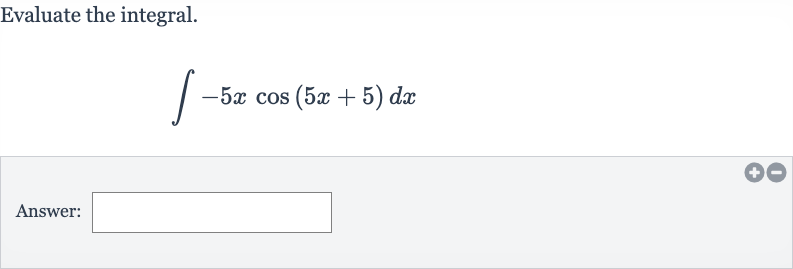 Evaluate the integral.

int-5x cos(5x+5)dx
Answer: