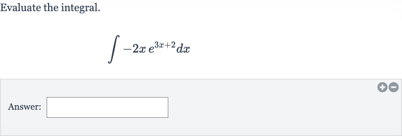 Evaluate the integral.

int-2xe^(3x+2)dx
Answer: