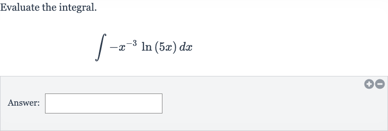 Evaluate the integral.

int-x^(-3)ln(5x)dx
Answer: