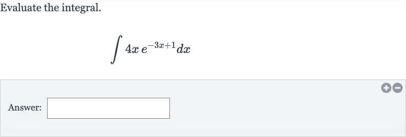 Evaluate the integral.

int4xe^(-3x+1)dx
Answer: