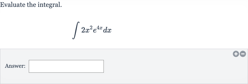 Evaluate the integral.

int2x^(2)e^(4x)dx
Answer: