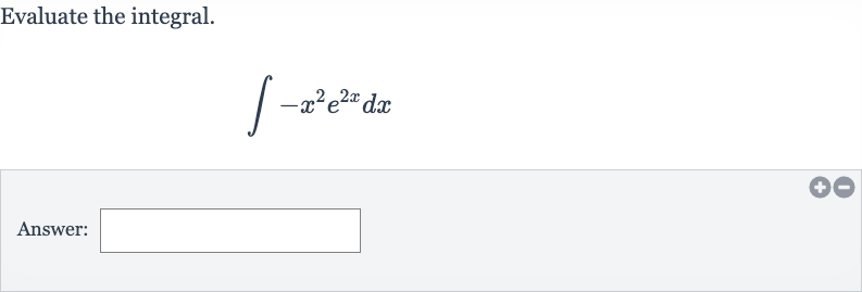 Evaluate the integral.

int-x^(2)e^(2x)dx
Answer: