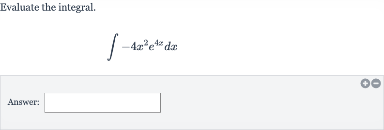Evaluate the integral.

int-4x^(2)e^(4x)dx
Answer: