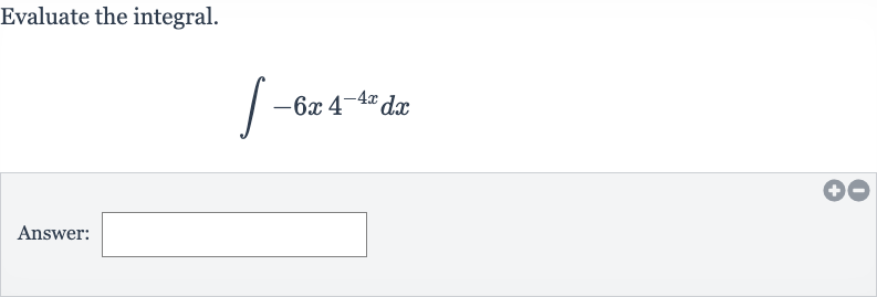 Evaluate the integral.

int-6x4^(-4x)dx
Answer: