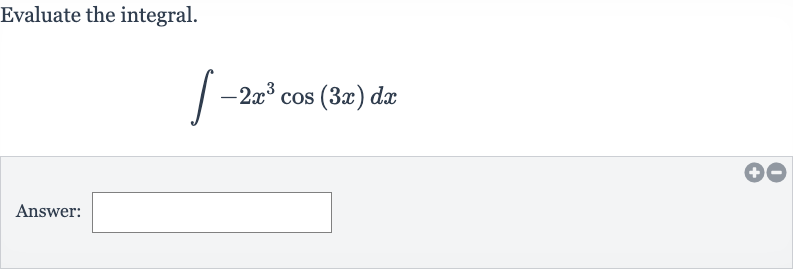 Evaluate the integral.

int-2x^(3)cos(3x)dx
Answer: