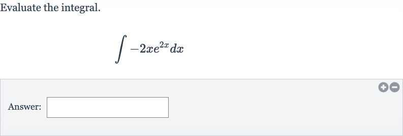 Evaluate the integral.

int-2xe^(2x)dx
Answer: