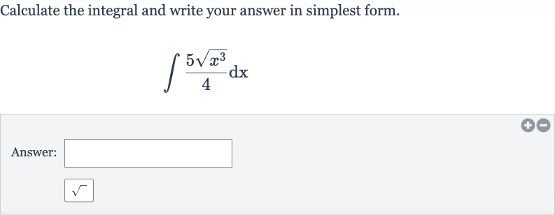 Calculate the integral and write your answer in simplest form.

int(5sqrt(x^(3)))/(4)dx
Answer: