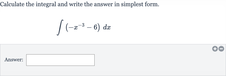 Calculate the integral and write the answer in simplest form.

int(-x^(-3)-6)dx
Answer: