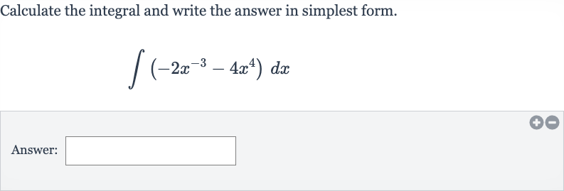 Calculate the integral and write the answer in simplest form.

int(-2x^(-3)-4x^(4))dx
Answer: