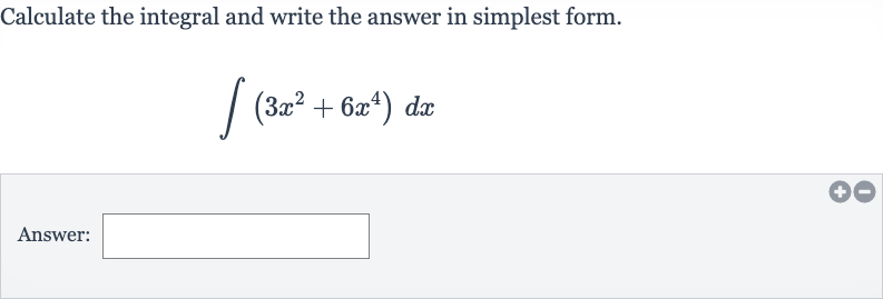 Calculate the integral and write the answer in simplest form.

int(3x^(2)+6x^(4))dx
Answer: