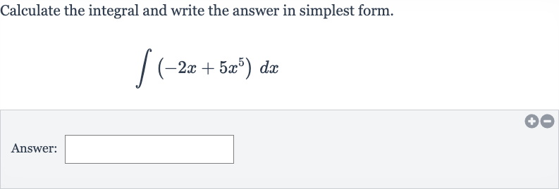 Calculate the integral and write the answer in simplest form.

int(-2x+5x^(5))dx
Answer: