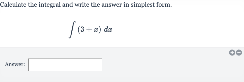 Calculate the integral and write the answer in simplest form.

int(3+x)dx
Answer: