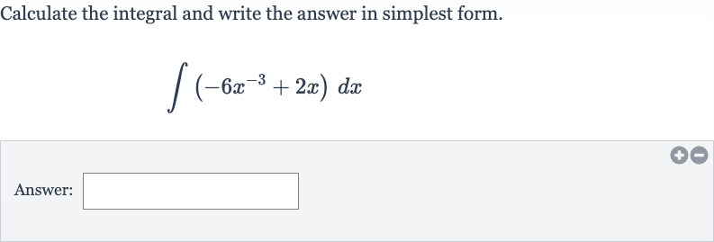 Calculate the integral and write the answer in simplest form.

int(-6x^(-3)+2x)dx
Answer: