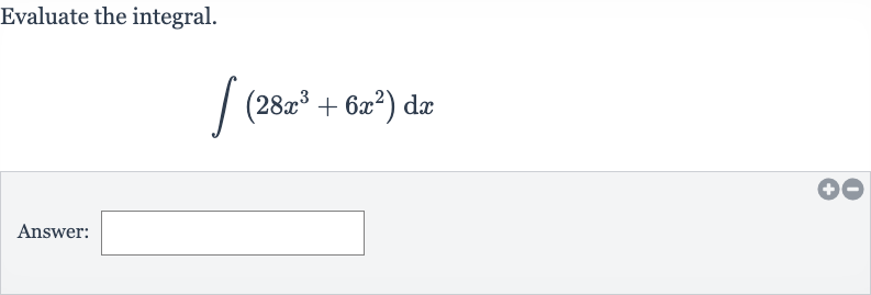Evaluate the integral.

int(28x^(3)+6x^(2))dx
Answer: