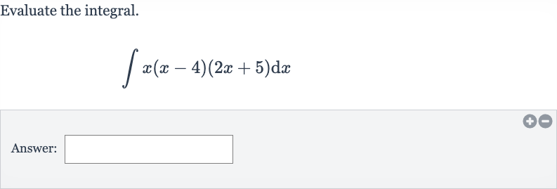 Evaluate the integral.

int x(x-4)(2x+5)dx
Answer:
