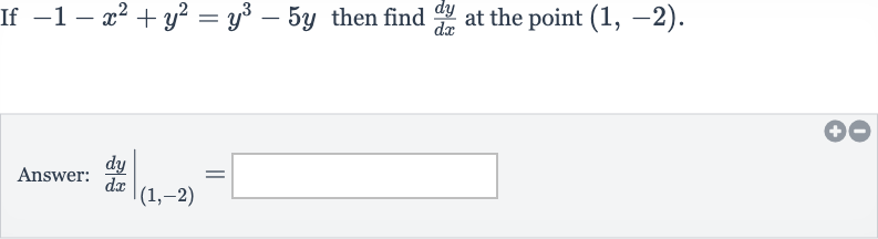 If 
-1-x^(2)+y^(2)=y^(3)-5y then find 
(dy)/(dx) at the point 
(1,-2).
Answer: 
(dy)/(dx)|_((1,-2))=