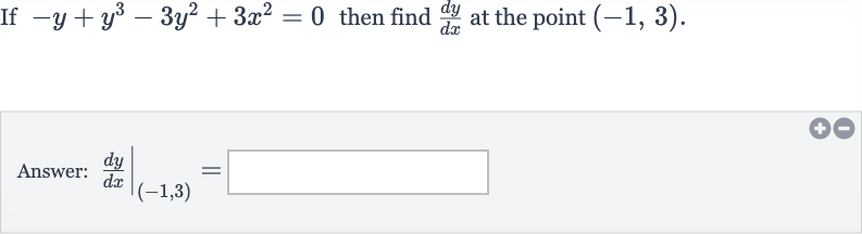 If 
-y+y^(3)-3y^(2)+3x^(2)=0 then find 
(dy)/(dx) at the point 
(-1,3).
Answer: 
(dy)/(dx)|_((-1,3))=