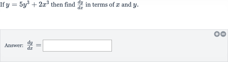 If 
y=5y^(3)+2x^(3) then find 
(dy)/(dx) in terms of 
x and 
y.
Answer: 
(dy)/(dx)=