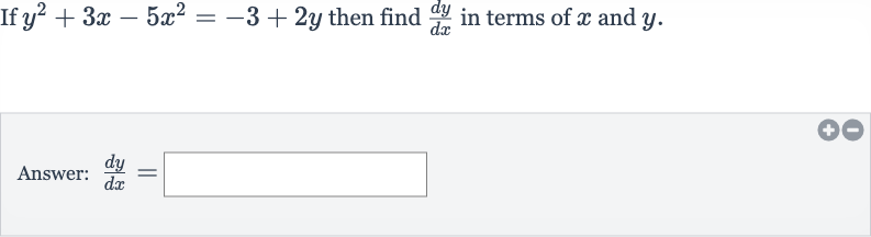 If 
y^(2)+3x-5x^(2)=-3+2y then find 
(dy)/(dx) in terms of 
x and 
y.
Answer: 
(dy)/(dx)=