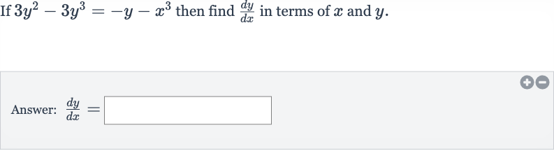 If 
3y^(2)-3y^(3)=-y-x^(3) then find 
(dy)/(dx) in terms of 
x and 
y.
Answer: 
(dy)/(dx)=