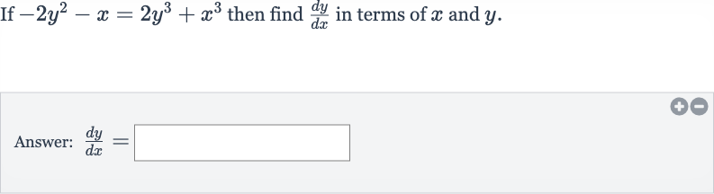 If 
-2y^(2)-x=2y^(3)+x^(3) then find 
(dy)/(dx) in terms of 
x and 
y.
Answer: 
(dy)/(dx)=