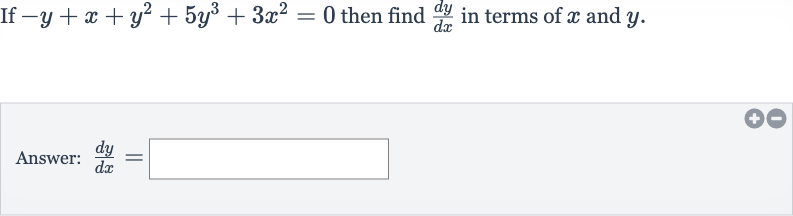 If 
-y+x+y^(2)+5y^(3)+3x^(2)=0 then find 
(dy)/(dx) in terms of 
x and 
y.
Answer: 
(dy)/(dx)=