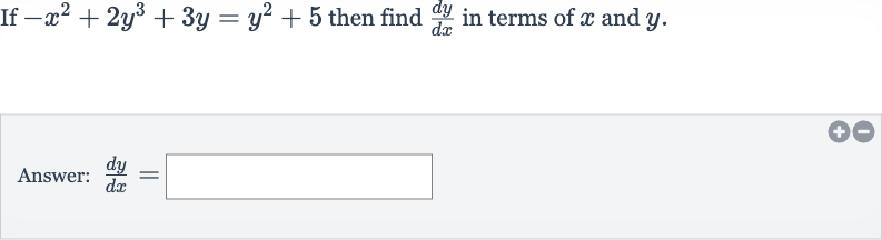 If 
-x^(2)+2y^(3)+3y=y^(2)+5 then find 
(dy)/(dx) in terms of 
x and 
y.
Answer: 
(dy)/(dx)=