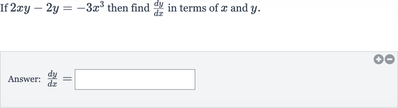 If 
2xy-2y=-3x^(3) then find 
(dy)/(dx) in terms of 
x and 
y.
Answer: 
(dy)/(dx)=
