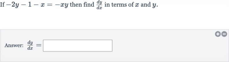 If 
-2y-1-x=-xy then find 
(dy)/(dx) in terms of 
x and 
y.
Answer: 
(dy)/(dx)=