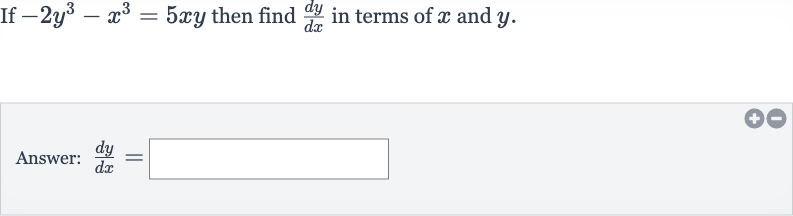 If 
-2y^(3)-x^(3)=5xy then find 
(dy)/(dx) in terms of 
x and 
y.
Answer: 
(dy)/(dx)=