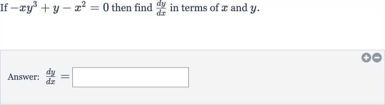 If 
-xy^(3)+y-x^(2)=0 then find 
(dy)/(dx) in terms of 
x and 
y.
Answer: 
(dy)/(dx)=