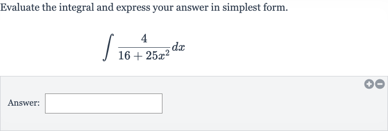 Evaluate the integral and express your answer in simplest form.

int(4)/(16+25x^(2))dx
Answer:
