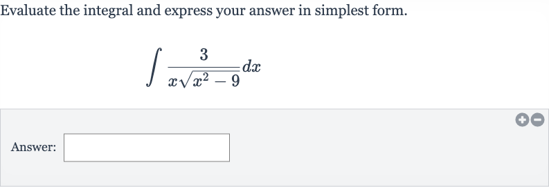 Evaluate the integral and express your answer in simplest form.

int(3)/(xsqrt(x^(2)-9))dx
Answer: