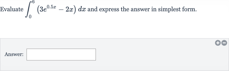 Evaluate 
int_(0)^(6)(3e^(0.5 x)-2x)dx and express the answer in simplest form.
Answer: