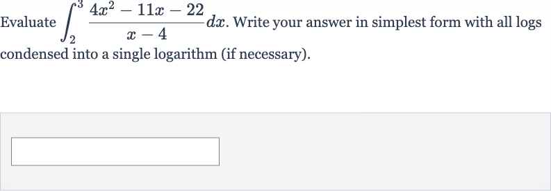 Evaluate 
int_(2)^(3)(4x^(2)-11 x-22)/(x-4)dx. Write your answer in simplest form with all logs condensed into a single logarithm (if necessary).
