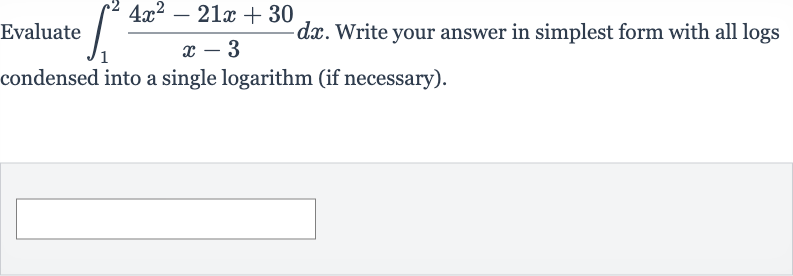 Evaluate 
int_(1)^(2)(4x^(2)-21 x+30)/(x-3)dx. Write your answer in simplest form with all logs condensed into a single logarithm (if necessary).