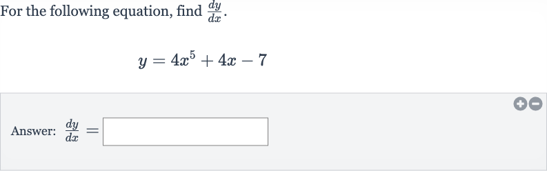 For the following equation, find 
(dy)/(dx).

y=4x^(5)+4x-7
Answer: 
(dy)/(dx)=
