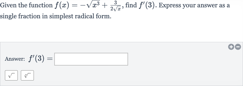 Given the function 
f(x)=-sqrt(x^(3))+(3)/(2sqrtx), find 
f^(')(3). Express your answer as a single fraction in simplest radical form.
Answer: 
f^(')(3)=