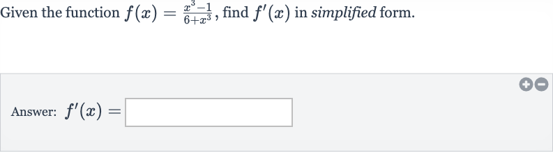 Given the function 
f(x)=(x^(3)-1)/(6+x^(3)), find 
f^(')(x) in simplified form.
Answer: 
f^(')(x)=