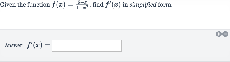 Given the function 
f(x)=(6-x)/(1+x^(3)), find 
f^(')(x) in simplified form.
Answer: 
f^(')(x)=